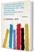 Corso elementare di filosofia secondo il programma del 1866 con alcune modificazioni per G. Della Cella Volume 2