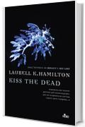 Kiss the dead: Un'avventura di Anita Blake volume 21