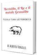 Bertoldo, il Re e il maiale Gesualdo: Piccola fiaba gastronomica