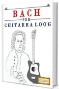 Bach per Chitarra Loog: 10 Pezzi Facili per Chitarra Loog Libro per Principianti