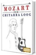 Mozart per Chitarra Loog: 10 Pezzi Facili per Chitarra Loog Libro per Principianti
