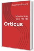 Orticus: Minaccia ai due mondi