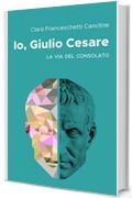 Io, Giulio Cesare: La via del consolato