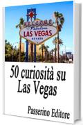 50 curiosità su Las Vegas