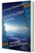 ESCATOLOGIA ALIENA: MESSAGGI DALLA GALASSIA (fANTASCENZA Vol. 1)