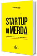Startup di merda: Il primo libro da comprare se vuoi aprire una startup
