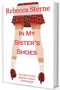 In My Sister's Shoes: The Tale of One Brother’s Taboo Feminisation (English Edition)