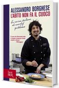 L'abito non fa il cuoco: La cucina italiana di uno chef gentiluomo