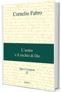 L'uomo e il rischio di Dio (Cornelio Fabro - Opere Complete Vol. 22)