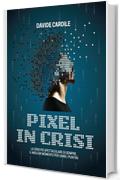 Pixel in crisi: La crisi più spettacolare di sempre, il miglior momento per unire i puntini