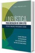 Linguística para Mediação de Conflitos: pessoais, familiares, profissionais e sociais (Portuguese Edition)