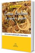 Cucina Siciliana di popolo e signori: 216 ricette tradizionali e innovative