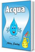 Libri per bambini : Acqua (Children's book in Italian, storie della buonanotte per bambini)