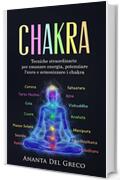 Chakra: Tecniche straordinarie per emanare energia, potenziare l'aura e armonizzare i chakra (Segreti Per Ridurre lo Stress)