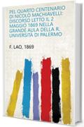 Pel quarto centenario di Nicolò Machiavelli: discorso letto il 2 maggio 1869 nella grande aula della R. Università di Palermo