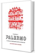 Un giorno a PALERMO: Tre itinerari dalla guida storico artistica di Giuseppe Bellafiore