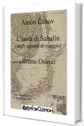 L’isola di Sachalin (dagli appunti di viaggio): versione filologica a cura di Bruno Osimo (Opere di Cechov Vol. 1)