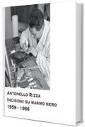 Antonello Rizza: Incisioni su marmo nero 1959 - 1986