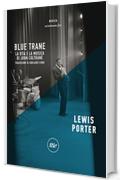 Blue Trane: La vita e la musica di John Coltrane