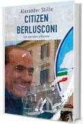 Citizen Berlusconi: Il cavalier miracolo