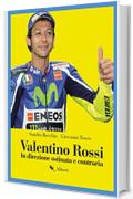 Valentino Rossi: In direzione ostinata e contraria