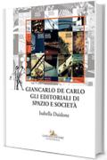 Giancarlo De Carlo. Gli editoriali di Spazio e Società
