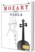 Mozart per Viola: 10 Pezzi Facili per Viola Libro per Principianti