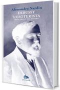 Debussy l'esoterista: Sulle tracce del mistero