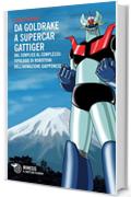 Da Goldrake a Supercar Gattiger: Dal semplice al complesso: tipologie di robottoni dell’animazione giapponese