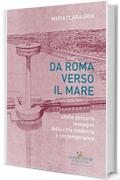 Da Roma verso il mare: storie percorsi immagini della città moderna e contemporanea