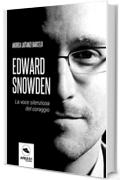 Edward Snowden. La voce silenziosa del coraggio