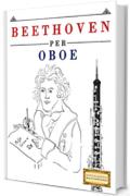 Beethoven per Oboe: 10 Pezzi Facili per Oboe Libro per Principianti