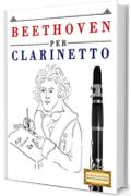 Beethoven per Clarinetto: 10 Pezzi Facili per Clarinetto Libro per Principianti