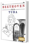 Beethoven per Tuba: 10 Pezzi Facili per Tuba Libro per Principianti