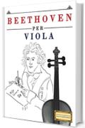 Beethoven per Viola: 10 Pezzi Facili per Viola Libro per Principianti