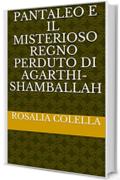 PANTALEO E IL MISTERIOSO REGNO PERDUTO DI AGARTHI-SHAMBALLAH