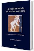 La mobilità sociale nel Medioevo italiano 2: Stato e istituzioni (secoli XIV-XV)