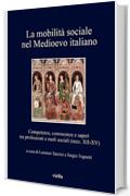 La mobilità sociale nel Medioevo italiano 1: Competenze, conoscenze e saperi tra professioni e ruoli sociali (secc. XII-XV)