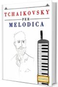 Tchaikovsky per Melodica: 10 Pezzi Facili per Melodica Libro per Principianti