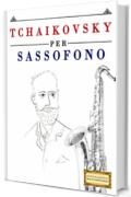 Tchaikovsky per Sassofono: 10 Pezzi Facili per Sassofono Libro per Principianti