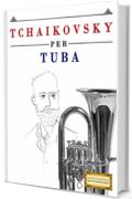 Tchaikovsky per Tuba: 10 Pezzi Facili per Tuba Libro per Principianti