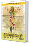 Roberta Joan Anderson un'introduzione a Joni Mitchell (1968-1974)
