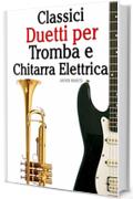 Classici Duetti per Tromba e Chitarra Elettrica: Facile Tromba! Con musiche di Bach, Strauss, Tchaikovsky e altri compositori