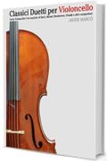 Classici Duetti per Violoncello: Facile Violoncello! Con musiche di Bach, Mozart, Beethoven, Vivaldi e altri compositori
