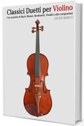 Classici Duetti per Violino: Facile Violino! Con musiche di Bach, Mozart, Beethoven, Vivaldi e altri compositori