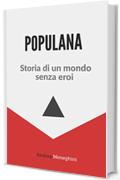 Populana: Storia di un mondo senza eroi
