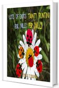 Tanti puntini per Nilli - Lots of dots for Nilli: versione bilingue italiano-inglese. Lettura fadilitata
