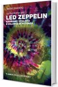 La filosofia dei Led Zeppelin: Edonismo vitalista e volontà di potenza