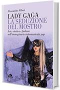 Lady Gaga. La seduzione del mostro: Arte, estetica e fashion nell’immaginario videomusicale pop
