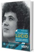Il nostro caro Lucio: Storia, canzoni e segreti di un gigante della musica italiana